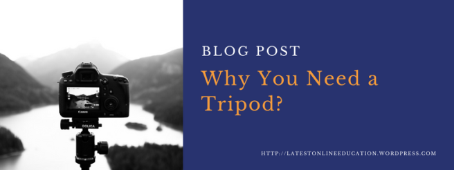 Why you need a tripod